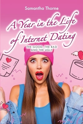 A Year in the Life of Internet Dating by Thorne, Samantha
