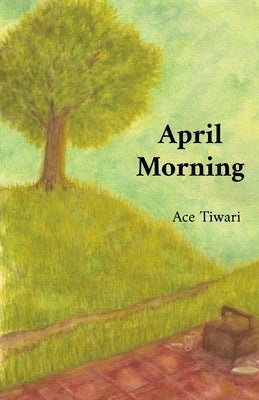 April Morning by Tiwari, Ace