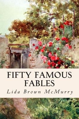 Fifty Famous Fables by McMurry, Lida Brown