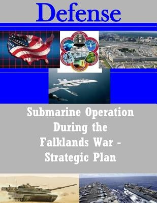Submarine Operation During the Falklands War - Strategic Plan by Penny Hill Press