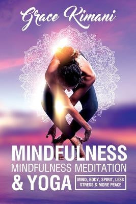 Mindfulness, Mindfulness Meditation & Yoga: Mind, Body, Spirit - Less Stress More Peace by Umar, Saadir