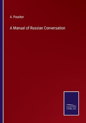 A Manual of Russian Conversation by Paucker, A.