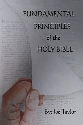 Fundamental Principles Of The Holy Bible by Taylor, Joe