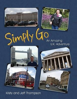 Simply Go, an Amazing U.K. Adventure by Thompson, Kristy