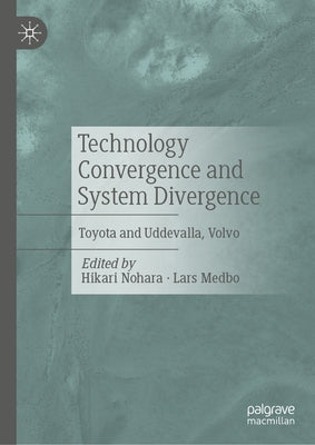 Technology Convergence and System Divergence: Toyota and Uddevalla, Volvo by Nohara, Hikari