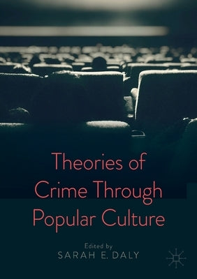 Theories of Crime Through Popular Culture by Daly, Sarah E.