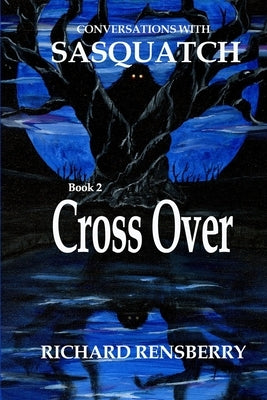 Conversations With Sasquatch, Cross Over by Rensberry, Richard