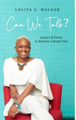 Can We Talk?: Letters & Poems to Reclaim A Bolder You by Walker, Lolita
