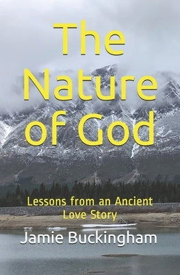 The Nature of God: Lessons from an Ancient Love Story by Buckingham, Bruce
