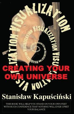 VISUALIZATION-Creating Your Own Universe by Kapuscinski, Stanislaw