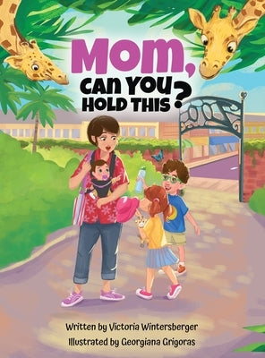 Mom, Can You Hold This? by Wintersberger, Victoria