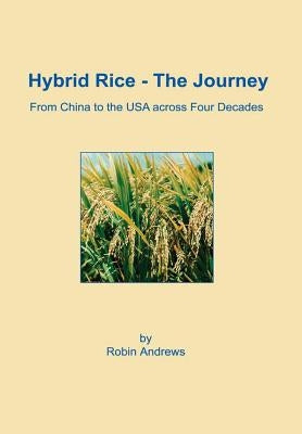 Hybrid Rice - The Journey by Andrews, Robin