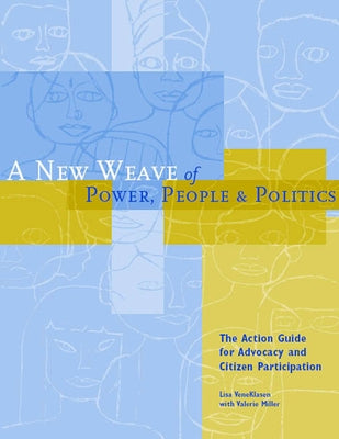 A New Weave of Power, People and Politics: The Action Guide for Advocacy and Citizen Participation by Veneklasen, Lisa