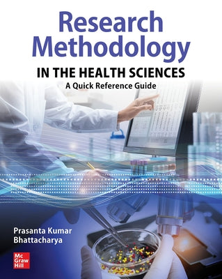 Research Methodology in the Health Sciences: A Quick Reference Guide by Bhattacharya, Prasanta Kumar