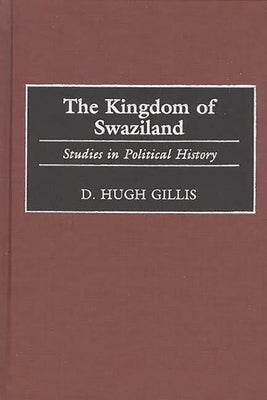 The Kingdom of Swaziland: Studies in Political History by Gillis, D. Hugh