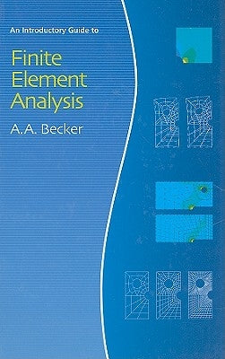 Introductory Guide to Finite Element Analysis by Becker, A. A.