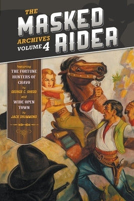 The Masked Rider Archives, Volume 4 by Shedd, George C.