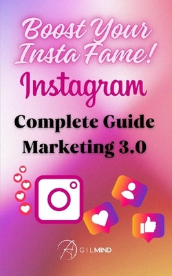 Boost You Insta Fame - Instagram Marketing 3.0 Complete Guide by Agilmind, Lele