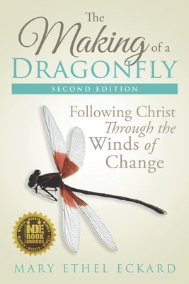 The Making of a Dragonfly: Following Christ Through the Winds of Change by Eckard, Mary Ethel
