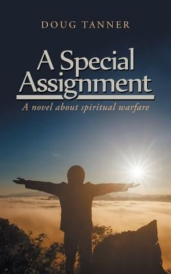 A Special Assignment: A Novel About Spiritual Warfare by Tanner, Doug