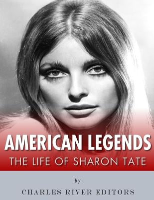 American Legends: The Life of Sharon Tate by Charles River