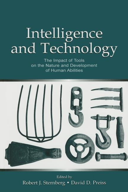 Intelligence and Technology: The Impact of Tools on the Nature and Development of Human Abilities by Sternberg, Robert J.