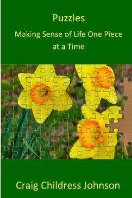 Puzzles - Making Sense of Life One Piece at a Time by Johnson, Craig Childress