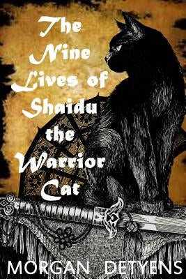 The Nine Lives of Shaidu the Warrior Cat by Detyens, Morgan