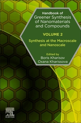 Handbook of Greener Synthesis of Nanomaterials and Compounds: Volume 2: Synthesis at the Macroscale and Nanoscale by Kharisov, Boris
