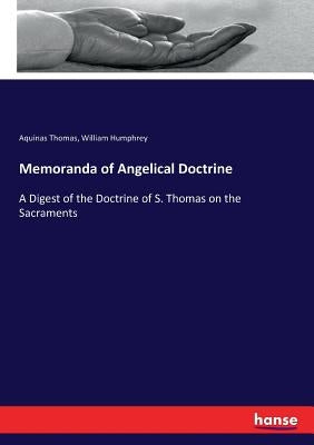 Memoranda of Angelical Doctrine: A Digest of the Doctrine of S. Thomas on the Sacraments by Humphrey, William