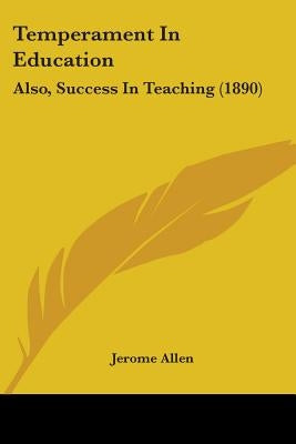 Temperament in Education: Also, Success in Teaching (1890) by Allen, Jerome