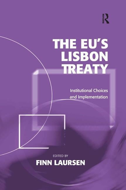 The Eu's Lisbon Treaty: Institutional Choices and Implementation by Laursen, Finn