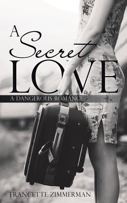 A Secret Love: A Dangerous Romance by Zimmerman, Francette