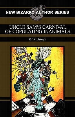 Uncle Sam's Carnival of Copulating Inanimals by Jones, Kirk