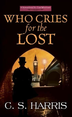 Who Cries for the Lost: A Sebastian St. Cyr Mystery by Harris, C. S.