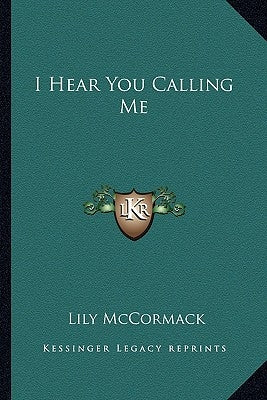 I Hear You Calling Me by McCormack, Lily