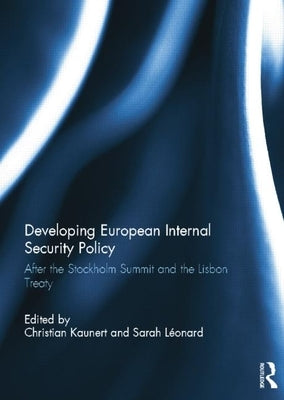 Developing European Internal Security Policy: After the Stockholm Summit and the Lisbon Treaty by Kaunert, Christian