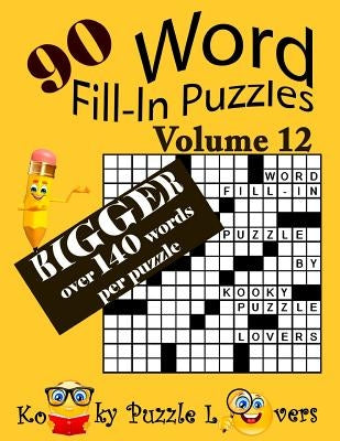 Word Fill-In Puzzles, Volume 12, 90 Puzzles, Over 140 words per puzzle by Kooky Puzzle Lovers