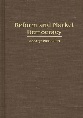 Reform and Market Democracy by Macesich, George