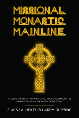 Missional. Monastic. Mainline. by Heath, Elaine A.
