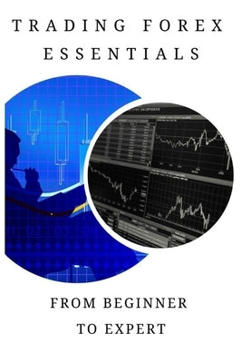 Trading forex essentials: From beginner to expert by Dowson Mayer, Gary