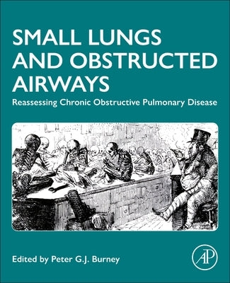 Small Lungs and Obstructed Airways: Reassessing Chronic Obstructive Pulmonary Disease by Burney, Peter