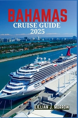 Bahamas Cruise Guide 2025 by Morrow, Lillian J.