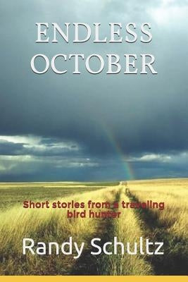 Endless October: Short stories from a traveling bird hunter by Schultz, Randy