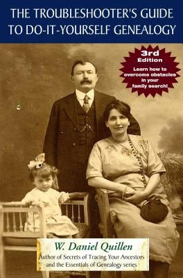 The Troubleshooter's Guide to Do-It-Yourself Genealogy by Quillen, W. Daniel