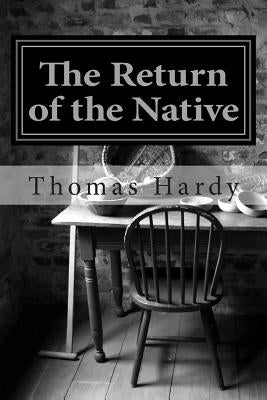 The Return of the Native: (Thomas Hardy Classics Collection) by Hardy, Thomas