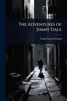 The Adventures of Jimmy Dale by Packard, Frank Lucius
