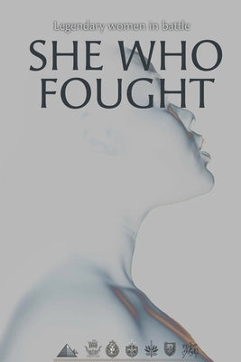 She who fought: Legendary woman in battle by Van Leijenhorst, Huib