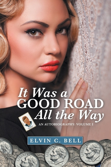 It Was a Good Road All the Way: An Autobiography: Volume I by Bell, Elvin C.