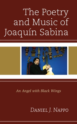 The Poetry and Music of Joaquín Sabina: An Angel with Black Wings by Nappo, Daniel J.